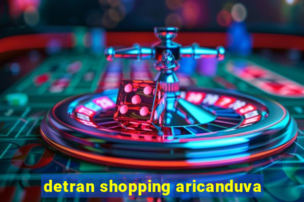 detran shopping aricanduva